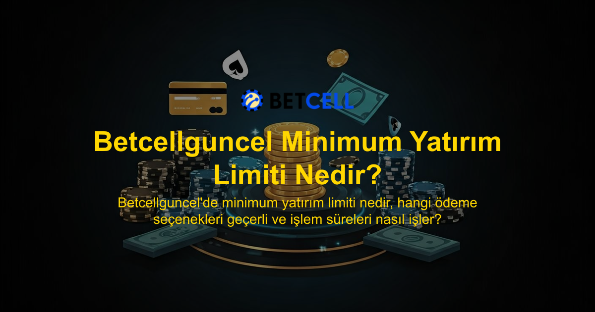 Betcellguncel Minimum Yatırım Limiti Nedir?