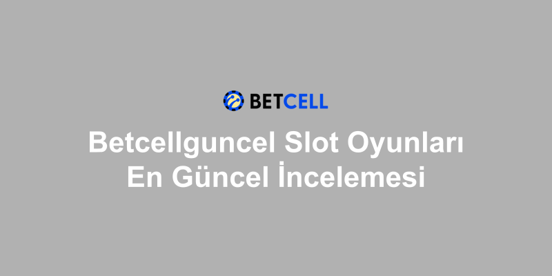 Betcellguncel Slot Oyunları En Güncel İncelemesi