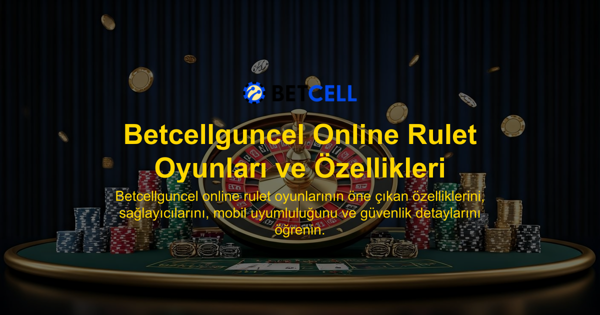 Betcellguncel Online Rulet Oyunları ve Özellikleri