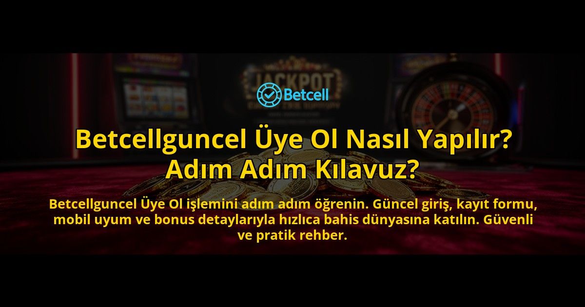Betcellguncel-Uye-Ol-Nasil-Yapilir-Adim-Adim-Kilavuz-overlay-1769548009.jpg