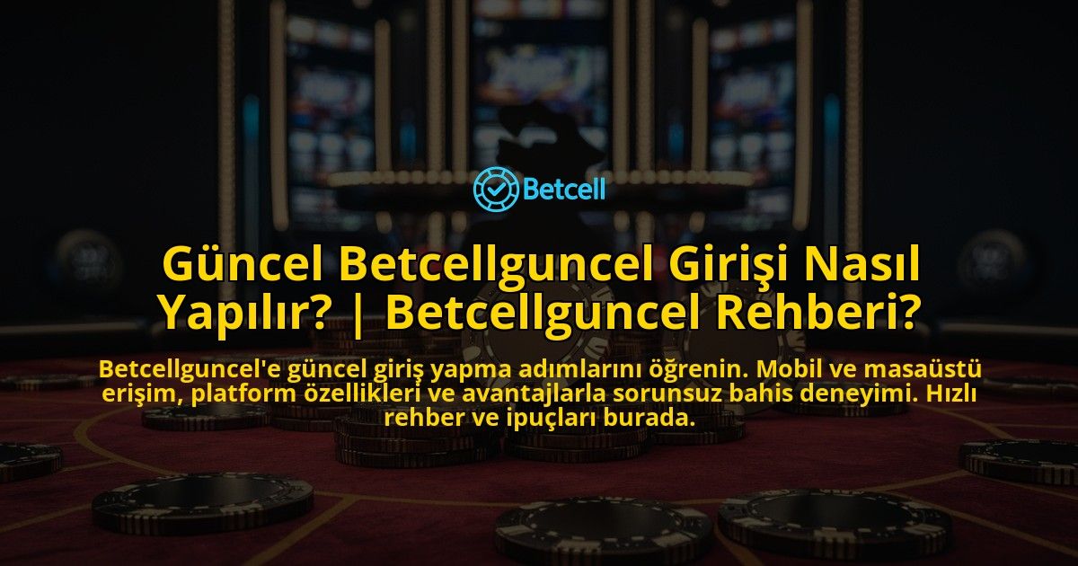 Guncel-Betcellguncel-Girisi-Nasil-Yapilir-Betcellguncel-Rehberi-overlay-1769380898.jpg