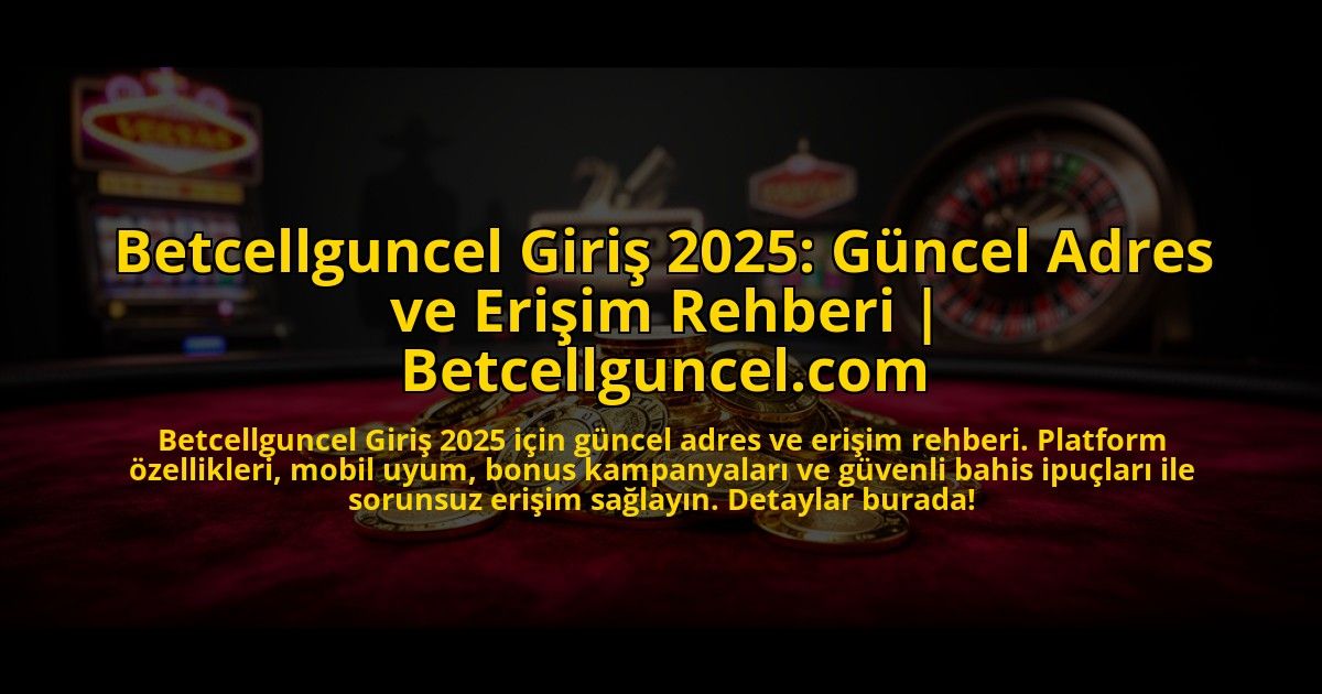 Betcellguncel-Giris-2025-Guncel-Adres-ve-Erisim-Rehberi-Betcellguncelcom-overlay-1773709296.jpg