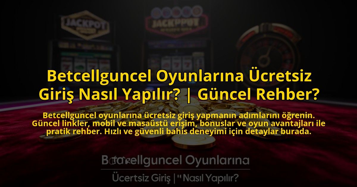 Betcellguncel-Oyunlarina-Ucretsiz-Giris-Nasil-Yapilir-Guncel-Rehber-overlay-1773081369.jpg
